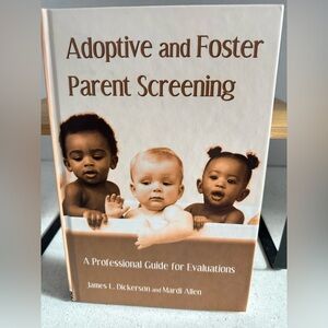 Adoptive & Foster Parent Screening
A Pro. Guide for Evals. J Dickerson & M Allen